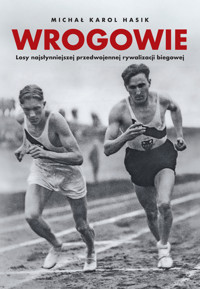 Biblioteka Przeglądu Sportowego. Wrogowie. Losy najsłynniejszej przedwojennej rywalizacji biegowej - Michał Karol Hasik - ebook