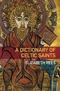 A Dictionary of Celtic Saints - Elizabeth Rees - ebook