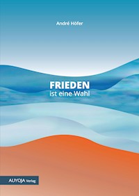 Frieden ist eine Wahl - André Höfer - ebook