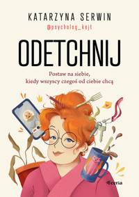 Odetchnij. Postaw na siebie, kiedy wszyscy czegoś od ciebie chcą - Katarzyna Serwin - ebook + książka