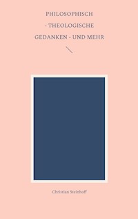 Philosophisch - theologische Gedanken - und mehr - Christian Steinhoff - ebook