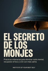 El secreto de los monjes - Equipo Institute of Your Best Self - ebook