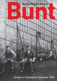 Bunt Strajki w Trójmieście sierpień 1980 - Machcewicz Anna - książka