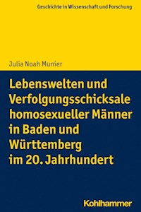 Lebenswelten und Verfolgungsschicksale homosexueller Männer in Baden und Württemberg im 20. Jahrhundert - Julia Noah Munier - ebook