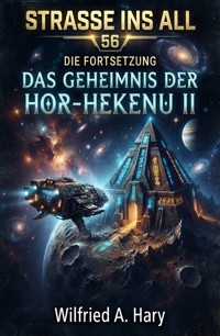 Straße ins All 56: Die Fortsetzung - Das Geheimnis der Hor-Hekenu II - wilfried a hary - ebook