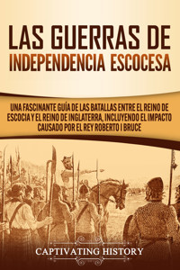 Las Guerras de Independencia Escocesa - Captivating History - ebook