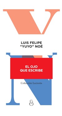 El ojo que escribe - Luis Felipe "Yuyo" Noé - ebook