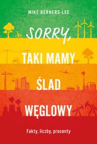 Sorry, taki mamy ślad węglowy. Fakty, liczby, procenty - Mike Berners-Lee - książka