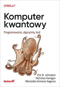 Komputer kwantowy. - Johnston Eric R., Harrigan Nicholas, Gimeno-Segovia Mercedes - książka