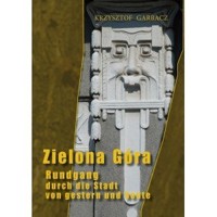 Zielona Góra. Spacer z przeszłością (wersja niemiecka) - Krzysztof Garbacz - książka