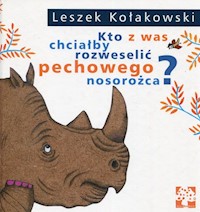 Kto z was chciałby rozweselić pechowego nosorożca? - Leszek Kołakowski - książka