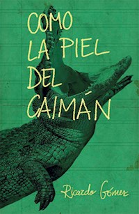 Como la piel del caimán - Ricardo Gómez Gil - ebook
