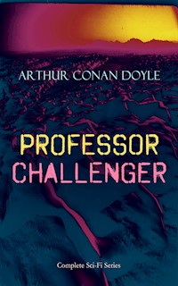 PROFESSOR CHALLENGER – Complete Sci-Fi Series - Arthur Conan Doyle - ebook