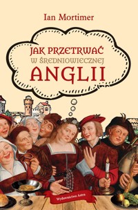 Jak przetrwać w średniowiecznej Anglii - Ian Mortimer - książka