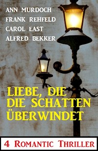 Liebe, die die Schatten überwindet: 4 Romantic Thriller - Alfred Bekker - ebook