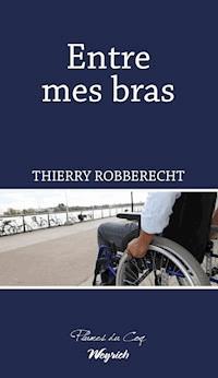 Entre mes bras - Robberecht Thierry - ebook