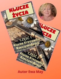 KLUCZE ŻYCIA - Część 1-2. Klucze kreowania rzeczywistości jakiej pragniesz. - Ewa May - ebook