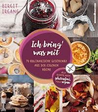 Ich bring' was mit - Birgit Irgang - ebook