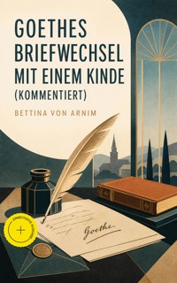 Goethes Briefwechsel mit einem Kinde (Kommentiert) - Bettina von Arnim - ebook