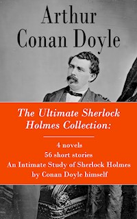 The Ultimate Sherlock Holmes Collection: 4 novels + 56 short stories + An Intimate Study of Sherlock Holmes by Conan Doyle himself - Arthur Conan Doyle - ebook