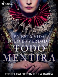 En esta vida todo es verdad y todo mentira - Pedro Calderon de la Barca - ebook