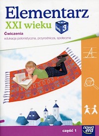 Elementarz XXI wieku 3 Edukacja polonistyczna, przyrodnicza, społeczna Ćwiczenia Część 1 -  - książka