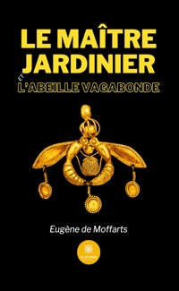 Le maître jardinier et l’abeille vagabonde - Eugène De Moffarts - ebook