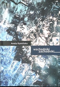 Wschodniki Zachodniki - Kamińska Aneta - książka