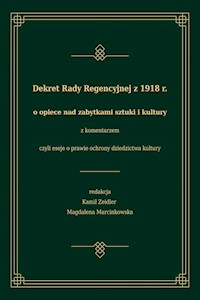 Dekret Rady Regencyjnej z 1918 r. o opiece nad zabytkami sztuki i kultury z komentarzem, czyli eseje -  - książka