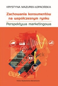 Zachowania konsumentów na współczesnym rynku - Mazurek-Łopacińska Krystyna - książka