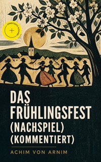 Das Frühlingsfest (Nachspiel) (Kommentiert) - Achim von Arnim - ebook