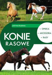 Konie rasowe. Opieka, akcesoria, rasy - Felgenau Justyna - książka