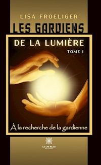 À la recherche de la gardienne - Tome 1 - Lisa Froeliger - ebook