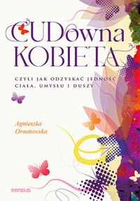 CUD-owna kobieta, czyli jak odzyskać jedność ciała, umysłu i duszy - Ornatowska Agnieszka - audiobook + książka