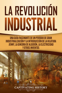 La Revolución Industrial - Captivating History - ebook