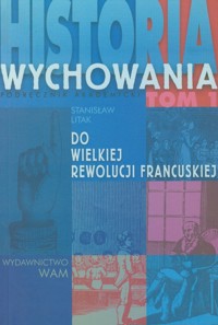 Historia wychowania Tom 1 Do Wielkiej Rewolucji Francuskiej - Stanisław Litak - książka