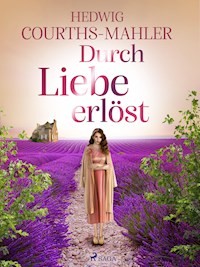 Durch Liebe erlöst - Hedwig Courths-Mahler - ebook