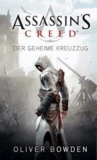 Assassin's Creed Band 3: Der geheime Kreuzzug - Oliver Bowden - ebook