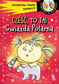 Cześć, to ja! Gwiazda Polarna - Katarzyna Ziemnicka, Paweł Ziemnicki - książka