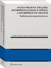 Status prawny związku metropolitalnego w Polsce a metropolii we Francji - Roman Marchaj, Monika Augustyniak, Bogdan Dolnicki - książka