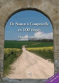 De Namur à Compostelle en 100 étapes - Chirstian Debruyne - ebook