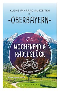 Wochenend und Radelglück – Kleine Fahrrad-Auszeiten in Oberbayern - Bernhard Irlinger - ebook