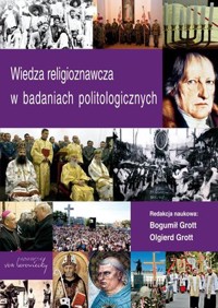 Wiedza religioznawcza w badaniach politologicznych - Bogumił Grott, Olgierd Grott - książka