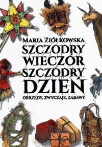 Szczodry wieczór szczodry dzień. Obrzędy, zwyczaje - Maria Ziółkowska - książka