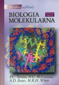 Krótkie wykłady Biologia molekularna - Turner P. C., McLennan A. G., Bates A. D., White M .R. H. - książka