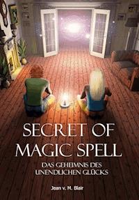 Secret of Magic Spell Planen Sie Ihr Leben einfach neu - Jean Blair - ebook