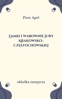 Zamki i warownie Jury Krakowsko-Częstochowskiej - Piotr Apel - ebook