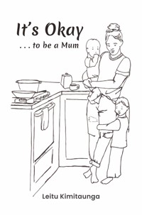 It's Okay . . . to be a Mum - Leitu Kimitaunga - ebook