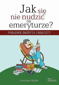 Jak się nie nudzić na emeryturze - Stanisław Mędak - książka
