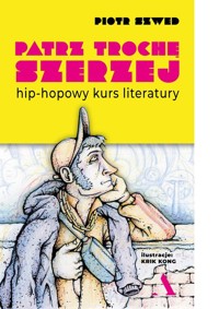 Patrz trochę szerzej. Hip-hopowy kurs literatury - Szwed Piotr - książka